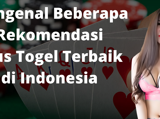 Mengenal Beberapa Rekomendasi Situs Togel Terbaik di Indonesia